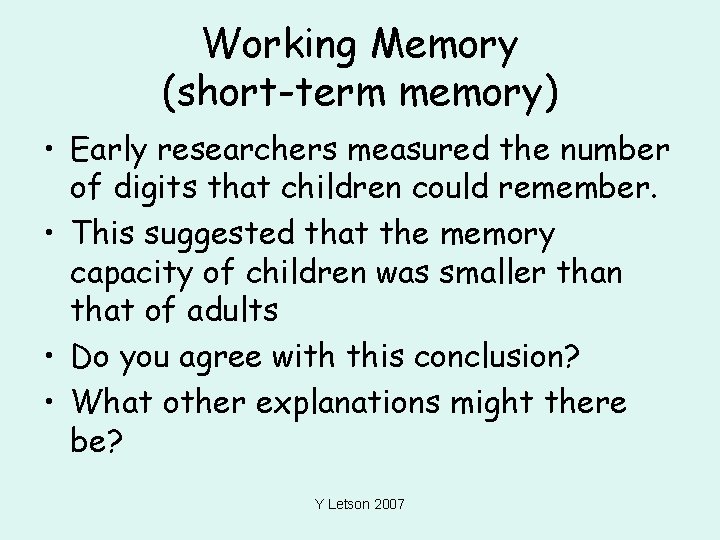 Working Memory (short-term memory) • Early researchers measured the number of digits that children
