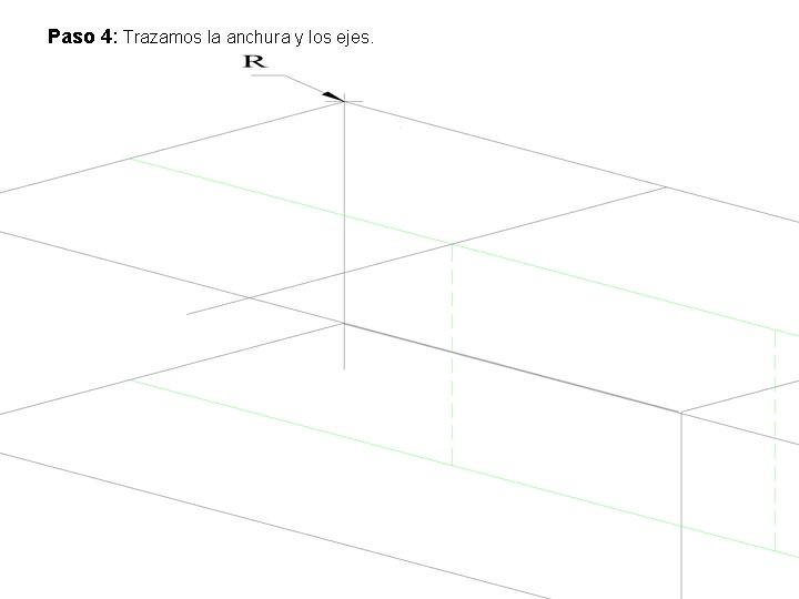 Paso 4: Trazamos la anchura y los ejes. Paso 4: Trazamos la anchura y los ejes.