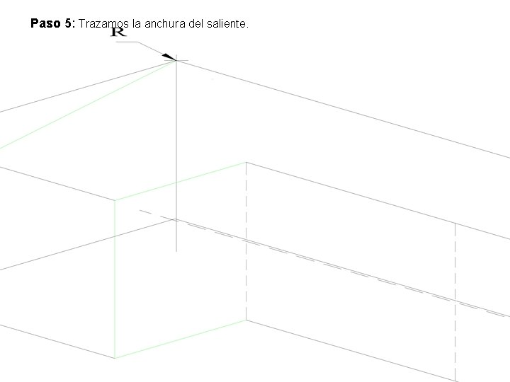 Paso 5: Trazamos la anchura del saliente. Paso 5: Trazamos la anchura del saliente.