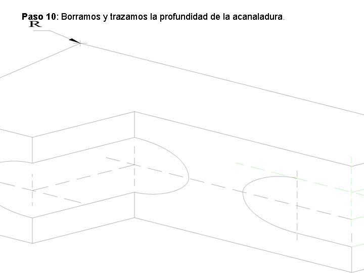 Paso 10: Borramos y trazamos la profundidad de la acanaladura. Paso 10: Borramos y trazamos la profundidad de la acanaladura.