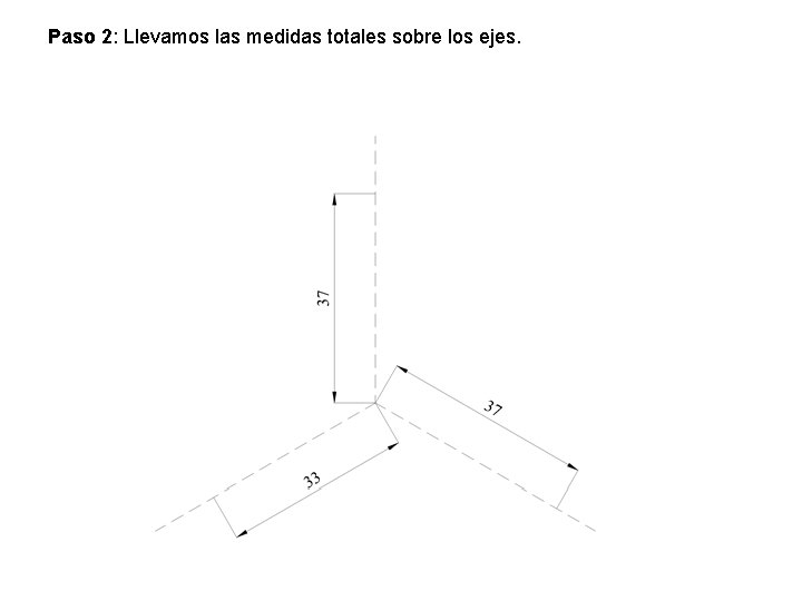 Paso 2: Llevamos las medidas totales sobre los ejes. Paso 2: Llevamos las medidas totales sobre los ejes.