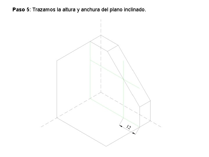 Paso 5: Trazamos la altura y anchura del plano inclinado. Paso 5: Trazamos la altura y anchura del plano inclinado.