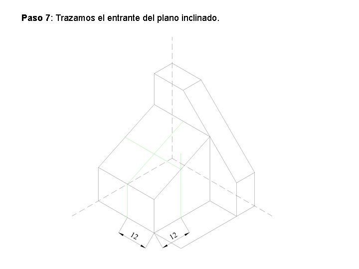Paso 7: Trazamos el entrante del plano inclinado. Paso 7: Trazamos el entrante del plano inclinado.