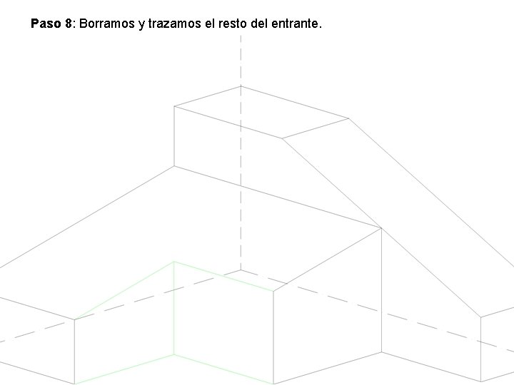 Paso 8: Borramos y trazamos el resto del entrante. Paso 8: Borramos y trazamos el resto del entrante.