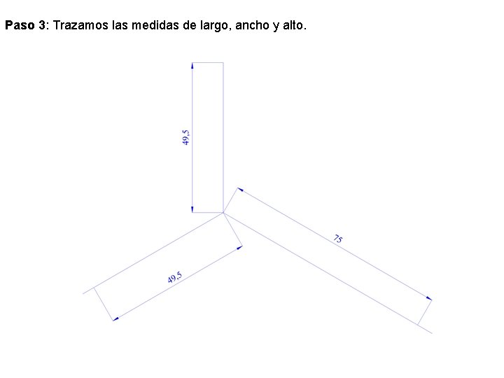 Paso 3: Trazamos las medidas de largo, ancho y alto. Paso 3: Trazamos las medidas de largo, ancho y alto.