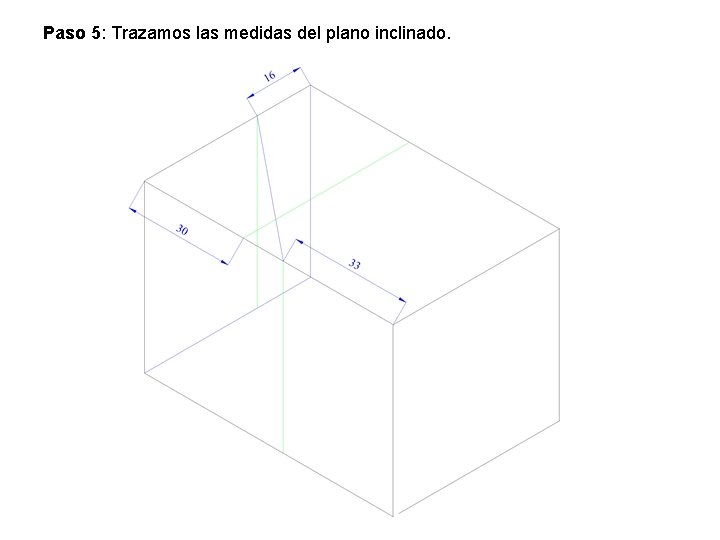 Paso 5: Trazamos las medidas del plano inclinado. Paso 5: Trazamos las medidas del plano inclinado.