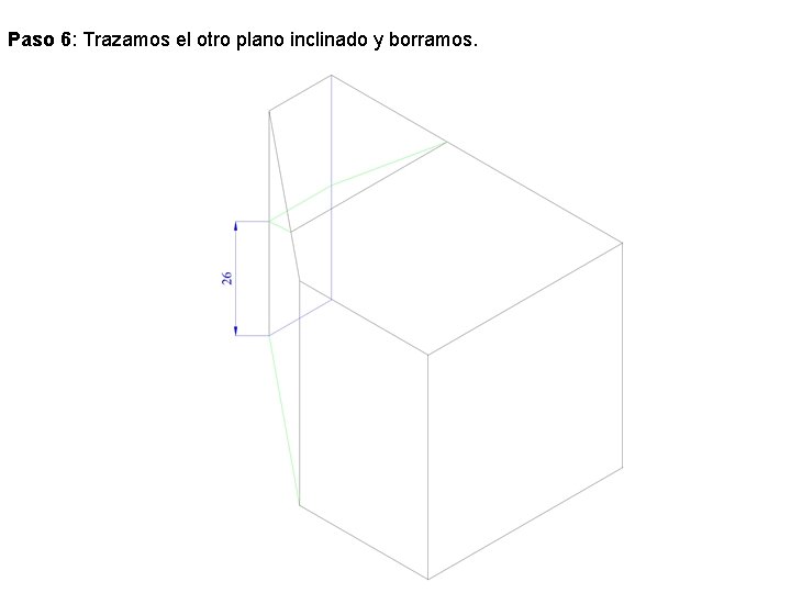 Paso 6: Trazamos el otro plano inclinado y borramos. Paso 6: Trazamos el otro plano inclinado y borramos.