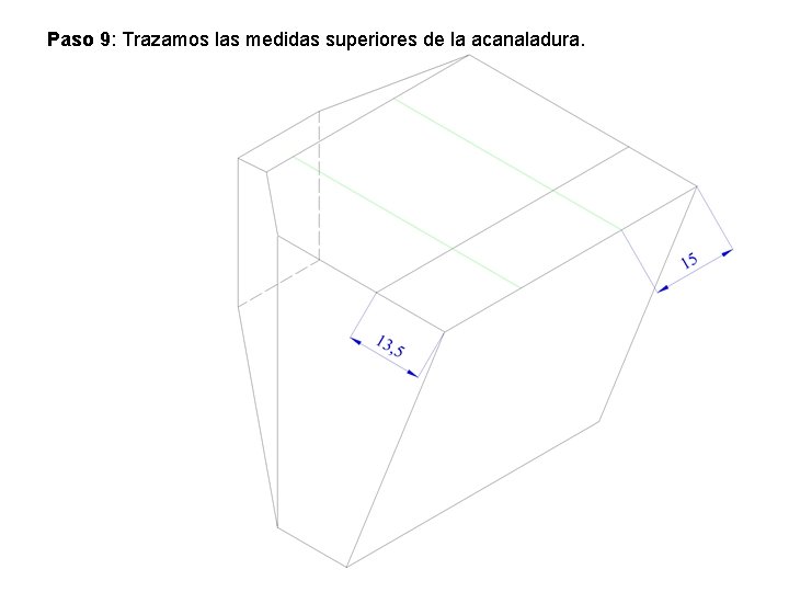 Paso 9: Trazamos las medidas superiores de la acanaladura. Paso 9: Trazamos las medidas superiores de la acanaladura.