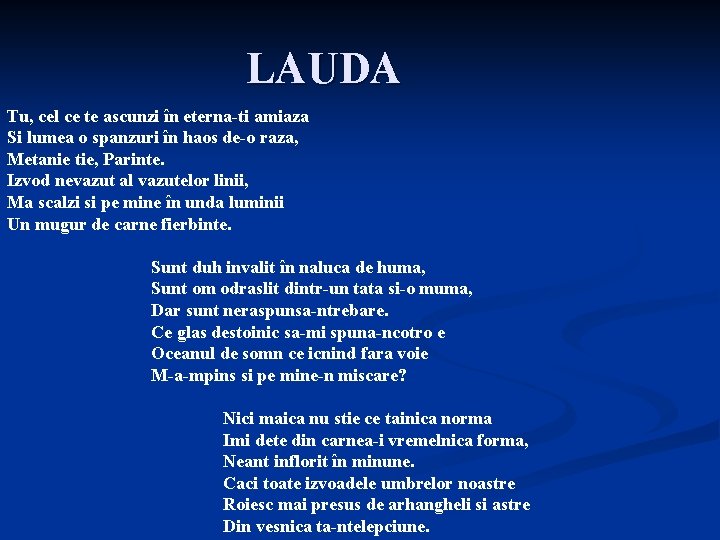 LAUDA Tu, cel ce te ascunzi în eterna-ti amiaza Si lumea o spanzuri în