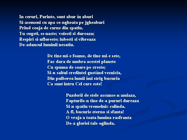 In ceruri, Parinte, sunt abur în aburi Si-asemeni cu apa ce-ngheata pe jgheaburi Prind