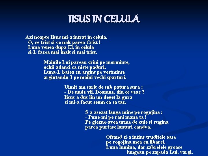 IISUS IN CELULA Azi noapte Iisus mi-a intrat în celula. O, ce trist si