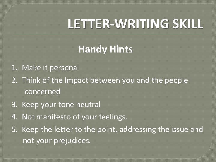 LETTER-WRITING SKILL Handy Hints 1. Make it personal 2. Think of the Impact between