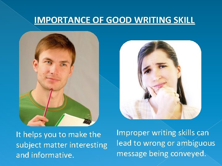 IMPORTANCE OF GOOD WRITING SKILL It helps you to make the subject matter interesting