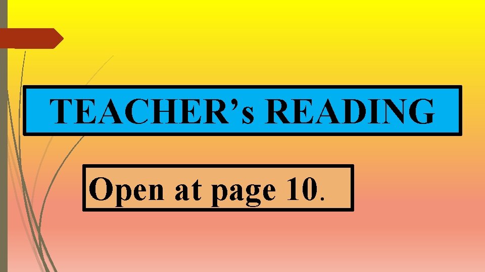 TEACHER’s READING Open at page 10. 