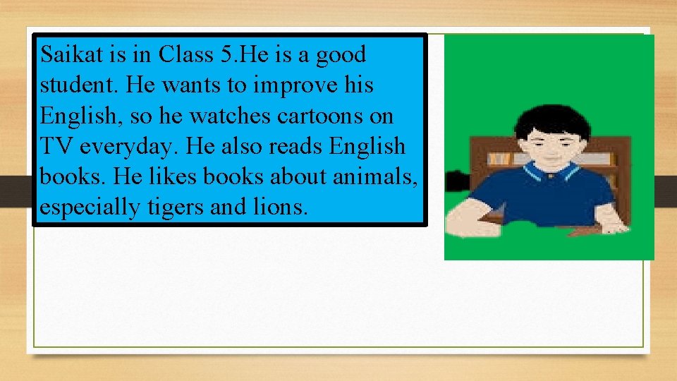 Saikat is in Class 5. He is a good student. He wants to improve