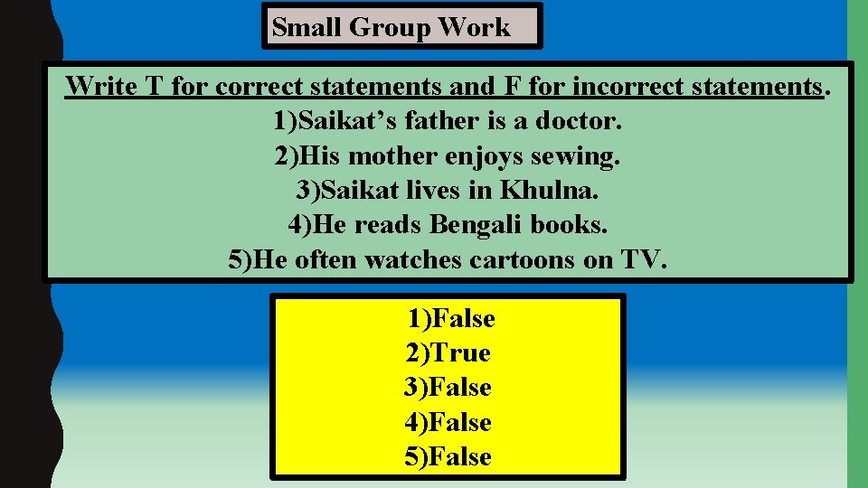 Small Group Work Write T for correct statements and F for incorrect statements. 1)Saikat’s