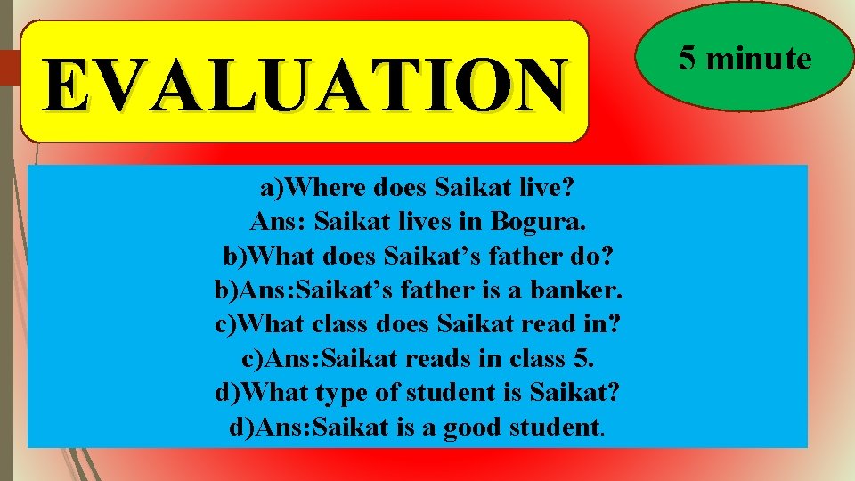 EVALUATION a)Where does Saikat live? Ans: Saikat lives in Bogura. b)What does Saikat’s father
