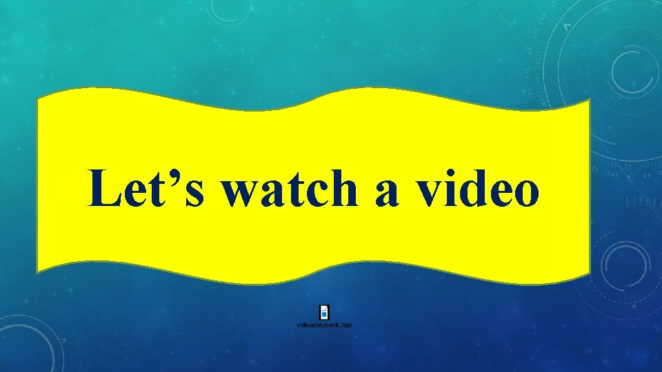 Let’s watch a video 
