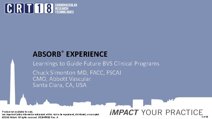 ABSORB® EXPERIENCE Learnings to Guide Future BVS Clinical Programs Chuck Simonton MD, FACC, FSCAI