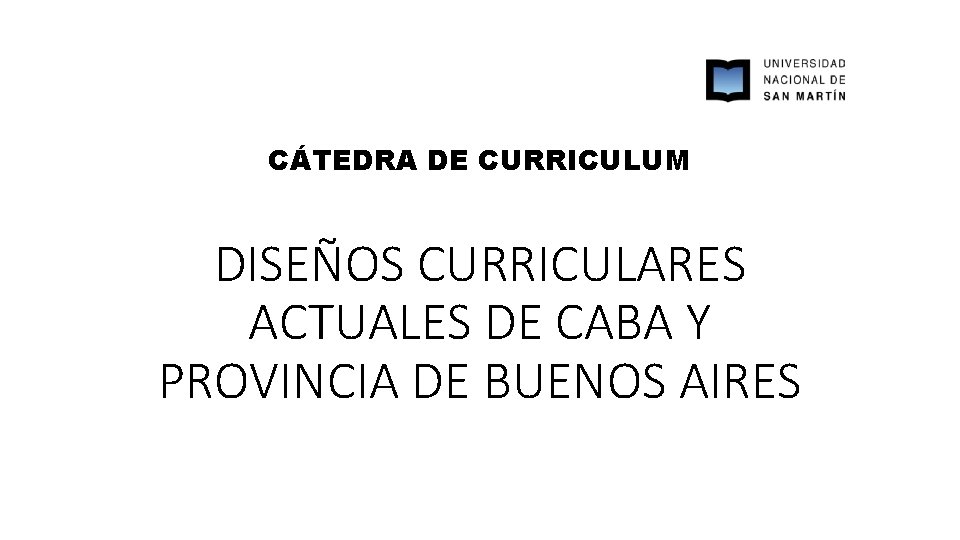 CÁTEDRA DE CURRICULUM DISEÑOS CURRICULARES ACTUALES DE CABA Y PROVINCIA DE BUENOS AIRES 