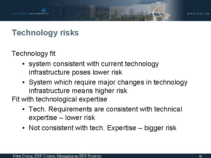 Technology risks Technology fit • system consistent with current technology infrastructure poses lower risk