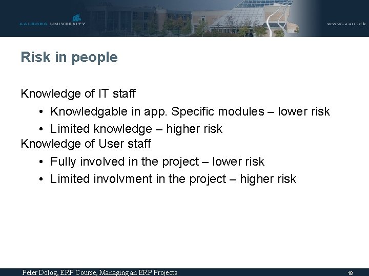 Risk in people Knowledge of IT staff • Knowledgable in app. Specific modules –