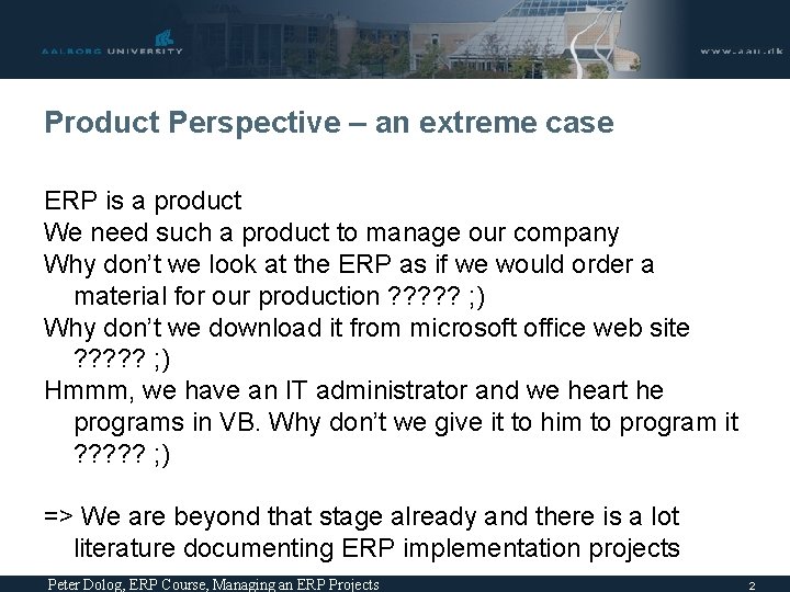 Product Perspective – an extreme case ERP is a product We need such a