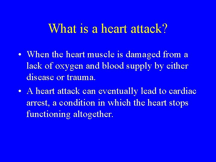 What is a heart attack? • When the heart muscle is damaged from a