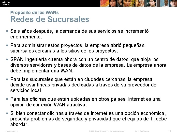 Propósito de las WANs Redes de Sucursales § Seis años después, la demanda de