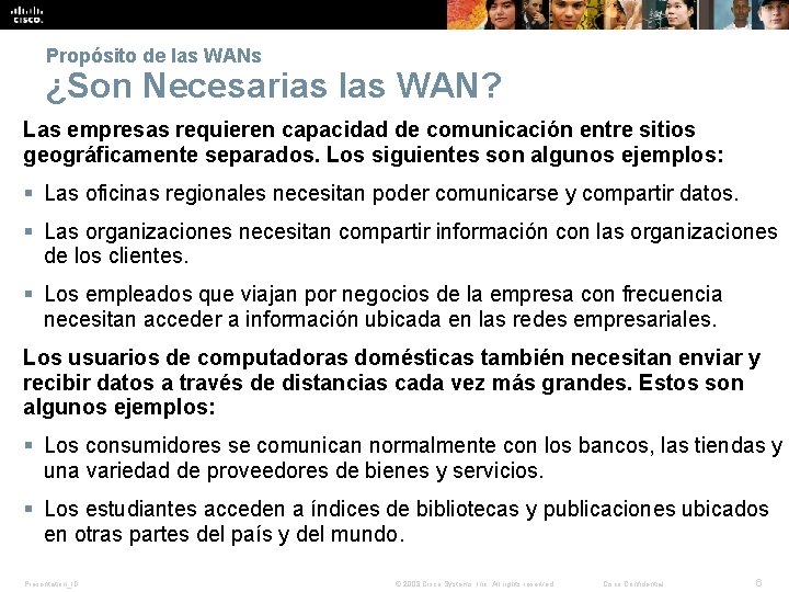 Propósito de las WANs ¿Son Necesarias las WAN? Las empresas requieren capacidad de comunicación