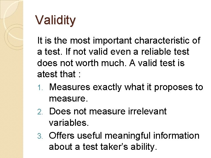 Validity It is the most important characteristic of a test. If not valid even