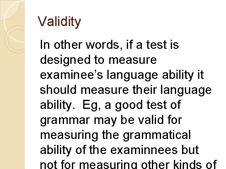 Validity In other words, if a test is designed to measure examinee’s language ability