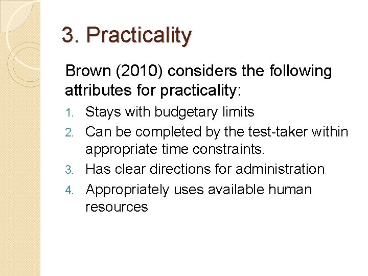3. Practicality Brown (2010) considers the following attributes for practicality: Stays with budgetary limits