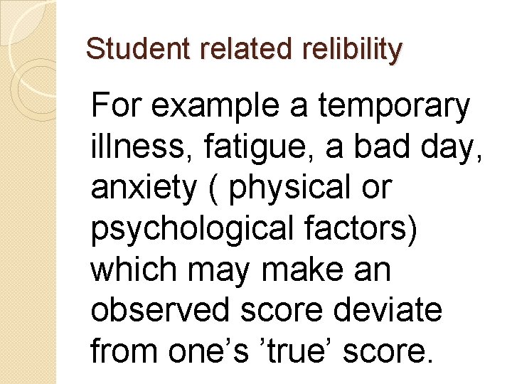 Student related relibility For example a temporary illness, fatigue, a bad day, anxiety (