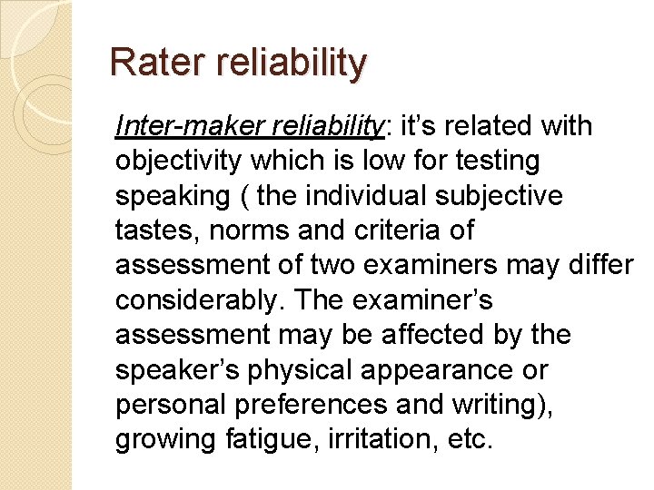 Rater reliability Inter-maker reliability: it’s related with objectivity which is low for testing speaking
