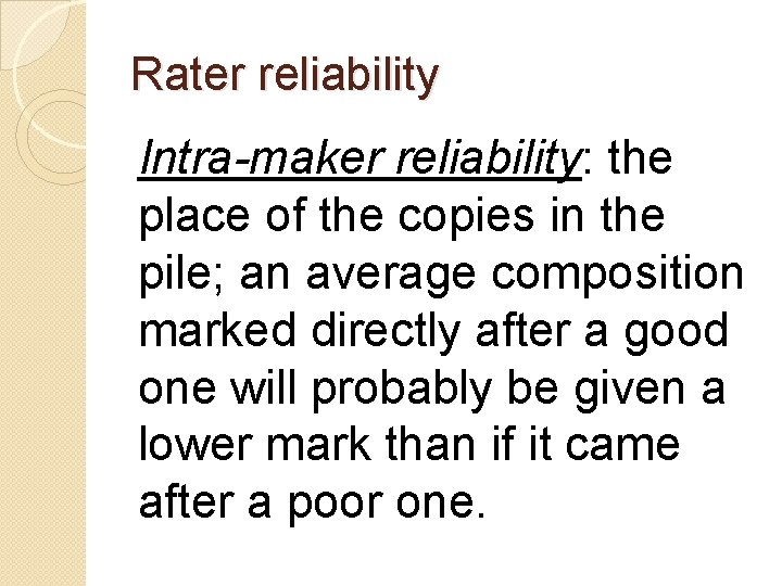 Rater reliability Intra-maker reliability: the place of the copies in the pile; an average