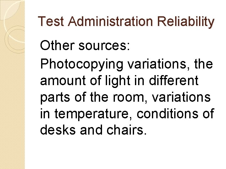 Test Administration Reliability Other sources: Photocopying variations, the amount of light in different parts