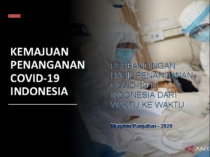 KEMAJUAN PENANGANAN COVID-19 INDONESIA PERBANDINGAN HASIL PENANGANAN COVID-19 DI INDONESIA DARI WAKTU KE WAKTU