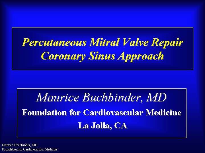 Percutaneous Mitral Valve Repair Coronary Sinus Approach Maurice Buchbinder, MD Foundation for Cardiovascular Medicine