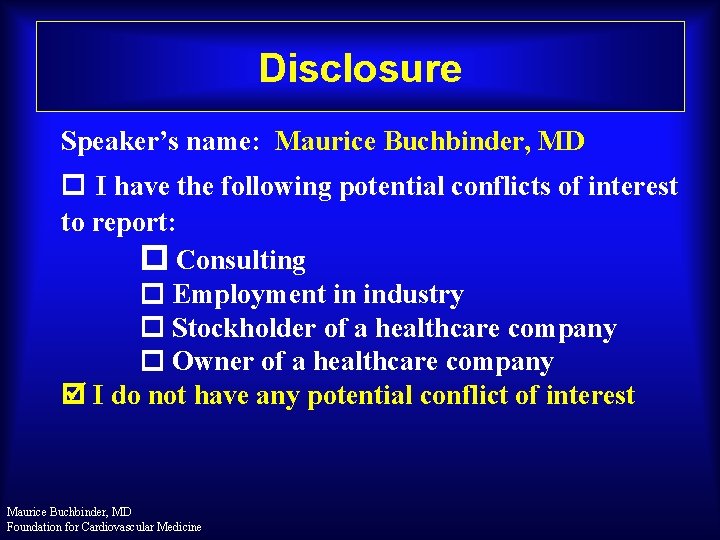 Disclosure. Stents? Why Degradable Speaker’s name: Maurice Buchbinder, MD I have the following potential