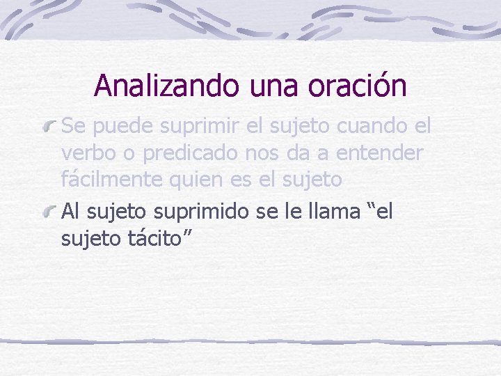 Analizando una oración Se puede suprimir el sujeto cuando el verbo o predicado nos