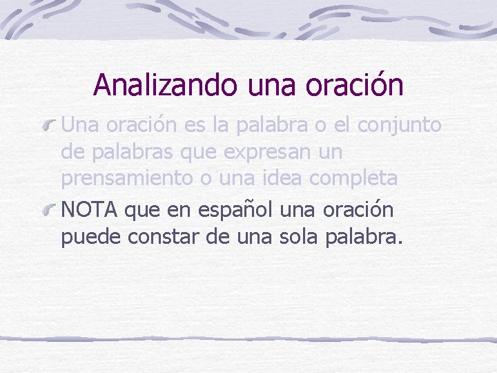 Analizando una oración Una oración es la palabra o el conjunto de palabras que