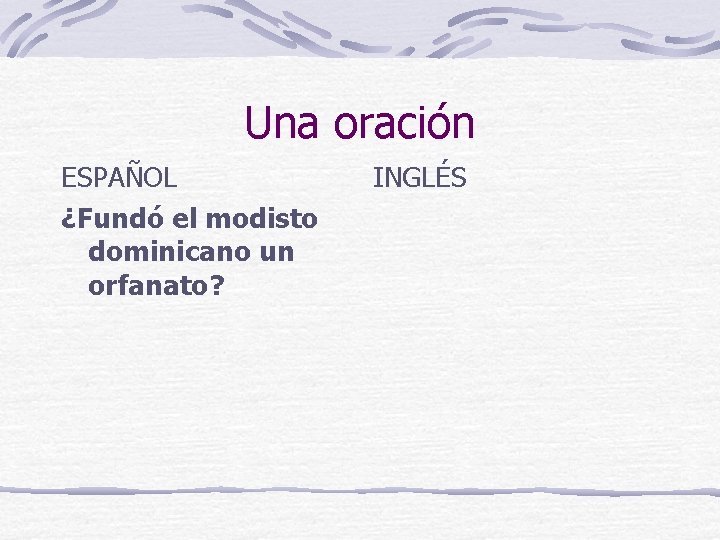 Una oración ESPAÑOL ¿Fundó el modisto dominicano un orfanato? INGLÉS 