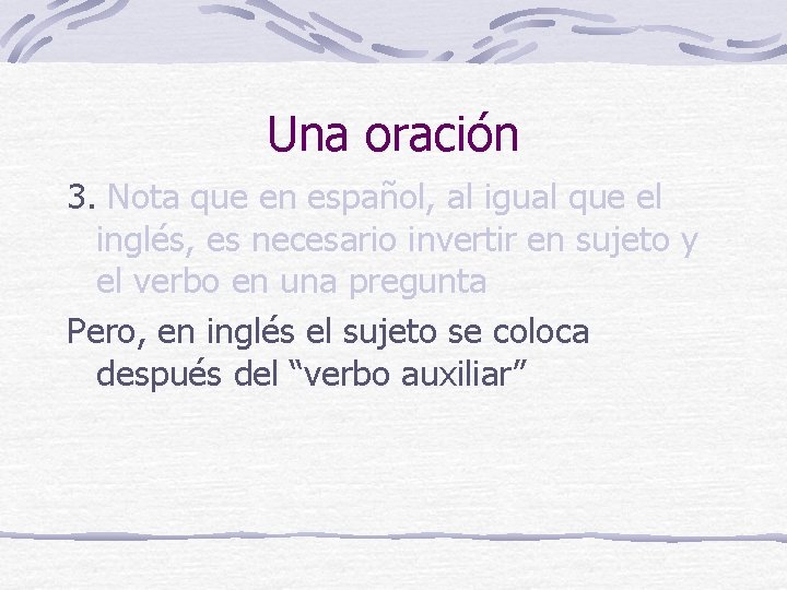 Una oración 3. Nota que en español, al igual que el inglés, es necesario