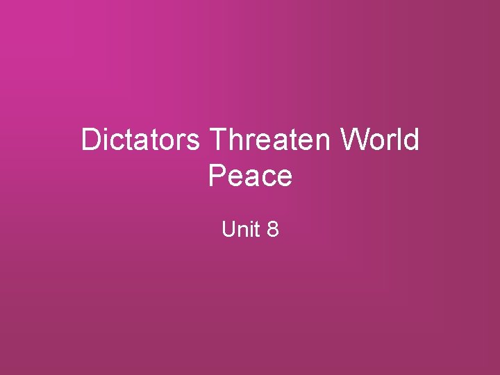 Dictators Threaten World Peace Unit 8 
