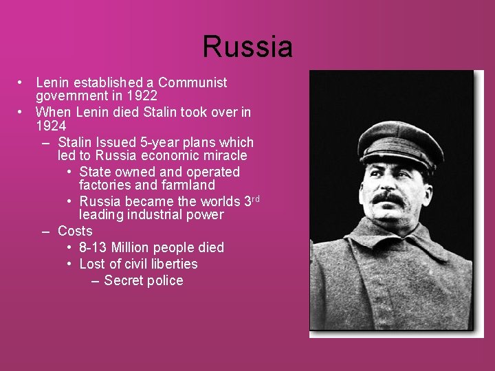 Russia • Lenin established a Communist government in 1922 • When Lenin died Stalin