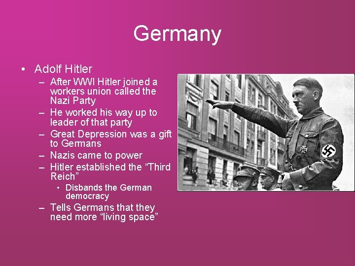 Germany • Adolf Hitler – After WWI Hitler joined a workers union called the