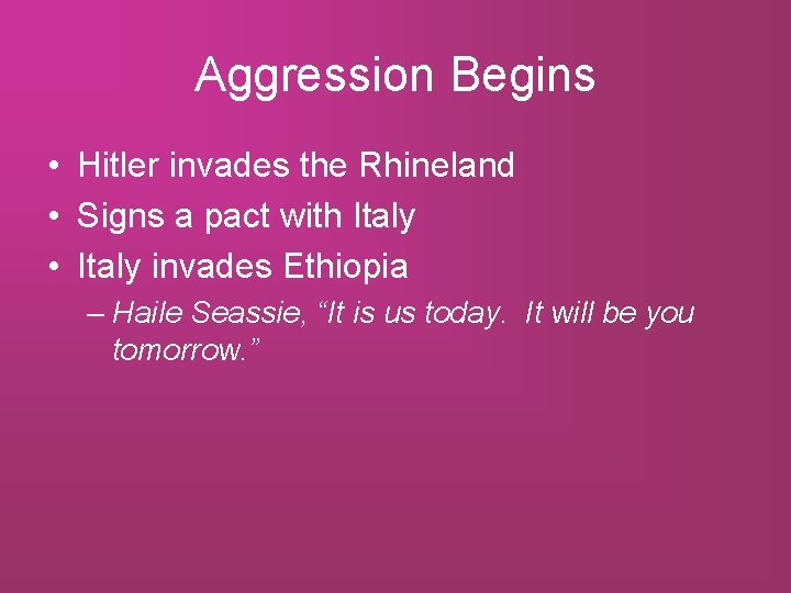 Aggression Begins • Hitler invades the Rhineland • Signs a pact with Italy •