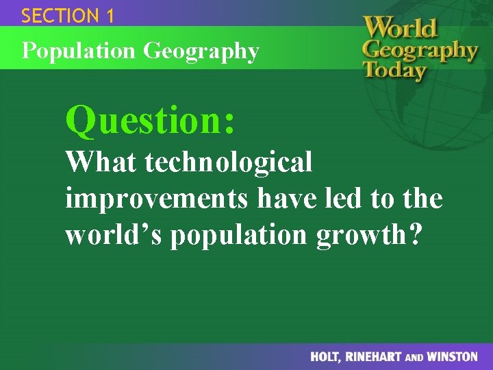 SECTION 1 Population Geography Question: What technological improvements have led to the world’s population