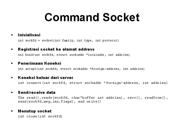 Command Socket • Inisialisasi int sockfd = socket(int family, int type, int protocol) •